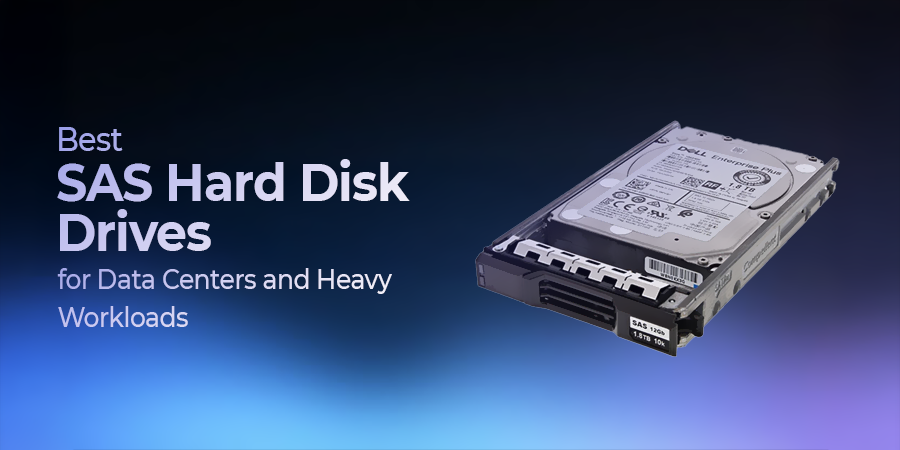 Best SAS Hard Disk Drives For Data Centers And Heavy Workloads