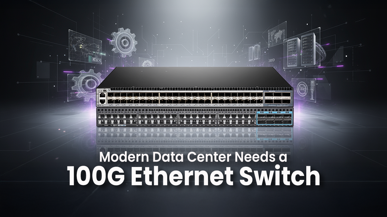 Why the Modern Data Center Needs a 100G Ethernet Switch